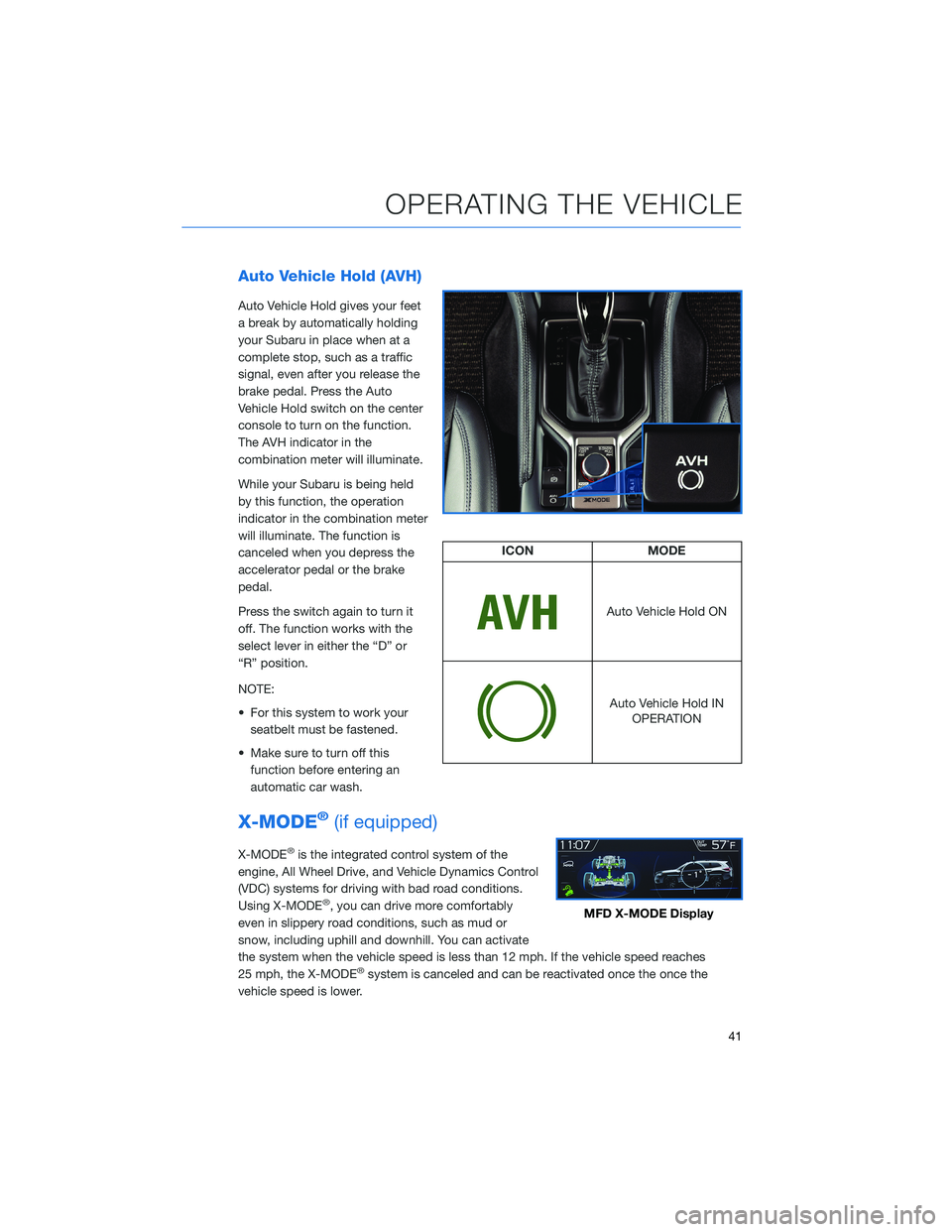SUBARU FORESTER 2021 Getting Started Guide Auto Vehicle Hold (AVH)
Auto Vehicle Hold gives your feet
a break by automatically holding
your Subaru in place when at a
complete stop, such as a traffic
signal, even after you release the
brake peda SUBARU FORESTER 2021 Getting Started Guide Auto Vehicle Hold (AVH)
Auto Vehicle Hold gives your feet
a break by automatically holding
your Subaru in place when at a
complete stop, such as a traffic
signal, even after you release the
brake peda