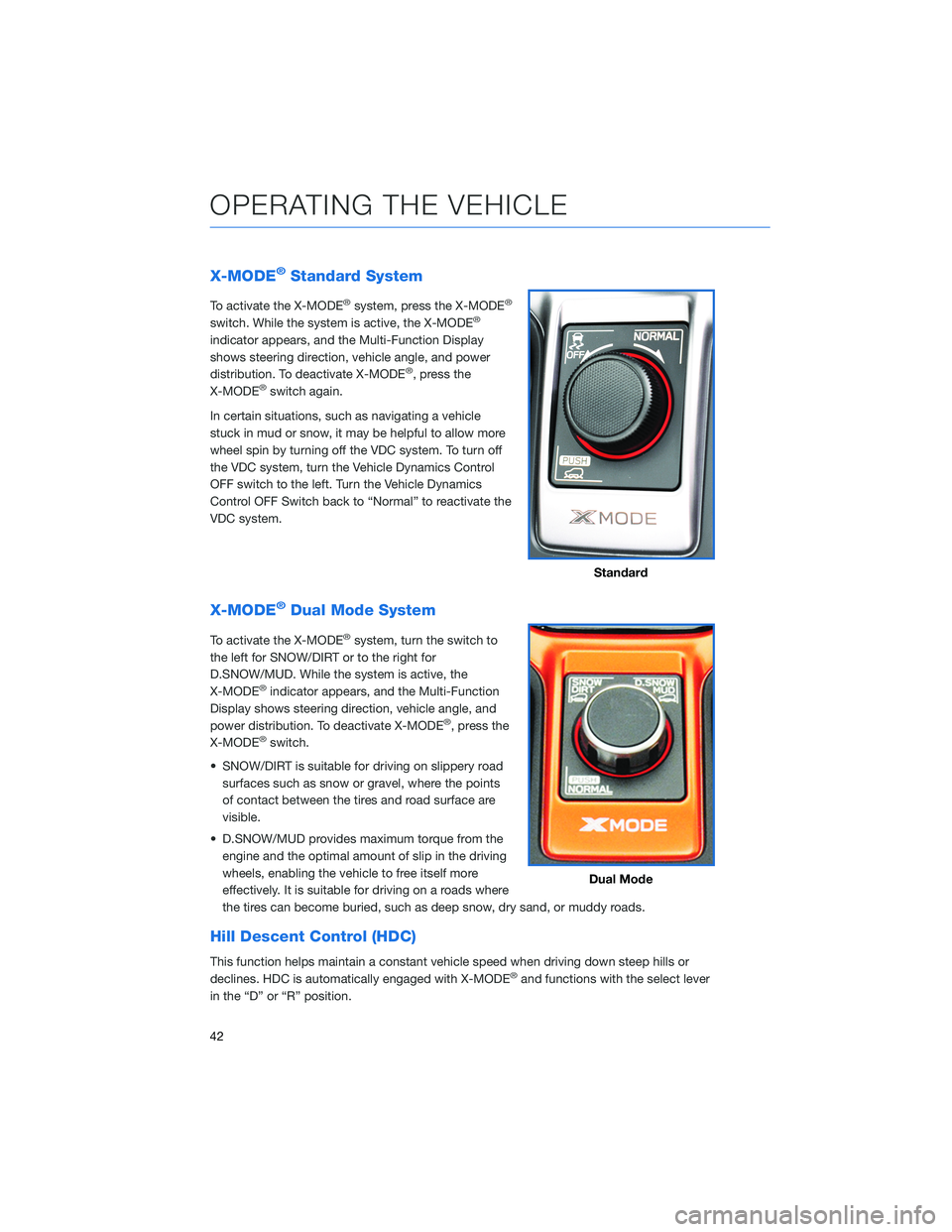 SUBARU FORESTER 2021 Getting Started Guide X-MODE®Standard System
To activate the X-MODE®system, press the X-MODE®
switch. While the system is active, the X-MODE®
indicator appears, and the Multi-Function Display
shows steering direction, SUBARU FORESTER 2021 Getting Started Guide X-MODE®Standard System
To activate the X-MODE®system, press the X-MODE®
switch. While the system is active, the X-MODE®
indicator appears, and the Multi-Function Display
shows steering direction,