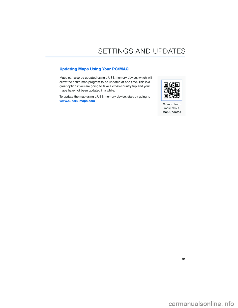 SUBARU FORESTER 2021 Getting Started Guide Updating Maps Using Your PC/MAC
Maps can also be updated using a USB memory device, which will
allow the entire map program to be updated at one time. This is a
great option if you are going to take a SUBARU FORESTER 2021 Getting Started Guide Updating Maps Using Your PC/MAC
Maps can also be updated using a USB memory device, which will
allow the entire map program to be updated at one time. This is a
great option if you are going to take a