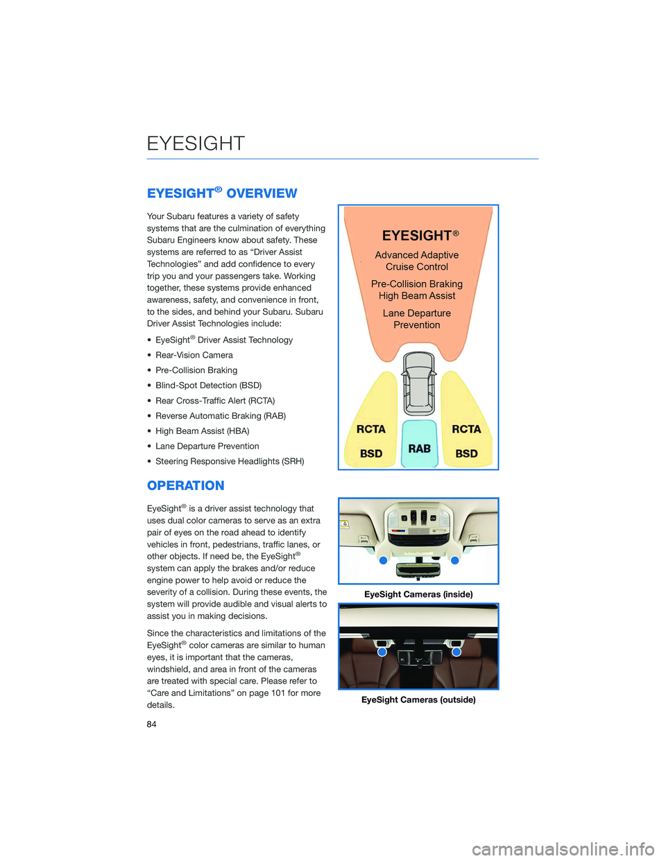SUBARU FORESTER 2021 Getting Started Guide EYESIGHT®OVERVIEW
Your Subaru features a variety of safety
systems that are the culmination of everything
Subaru Engineers know about safety. These
systems are referred to as “Driver Assist
Technol SUBARU FORESTER 2021 Getting Started Guide EYESIGHT®OVERVIEW
Your Subaru features a variety of safety
systems that are the culmination of everything
Subaru Engineers know about safety. These
systems are referred to as “Driver Assist
Technol