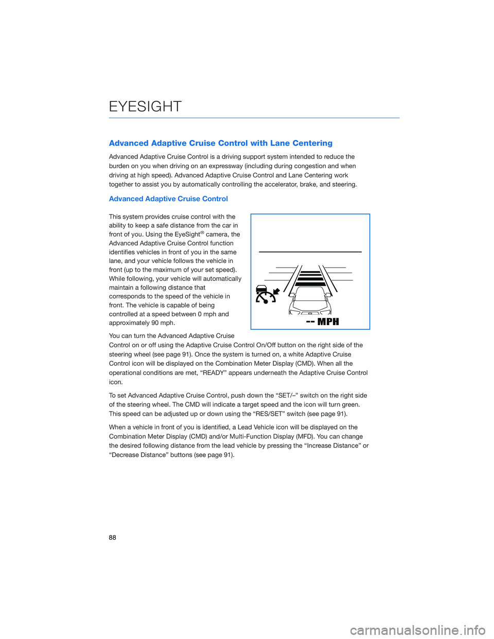 SUBARU FORESTER 2021 Getting Started Guide Advanced Adaptive Cruise Control with Lane Centering
Advanced Adaptive Cruise Control is a driving support system intended to reduce the
burden on you when driving on an expressway (including during c SUBARU FORESTER 2021 Getting Started Guide Advanced Adaptive Cruise Control with Lane Centering
Advanced Adaptive Cruise Control is a driving support system intended to reduce the
burden on you when driving on an expressway (including during c
