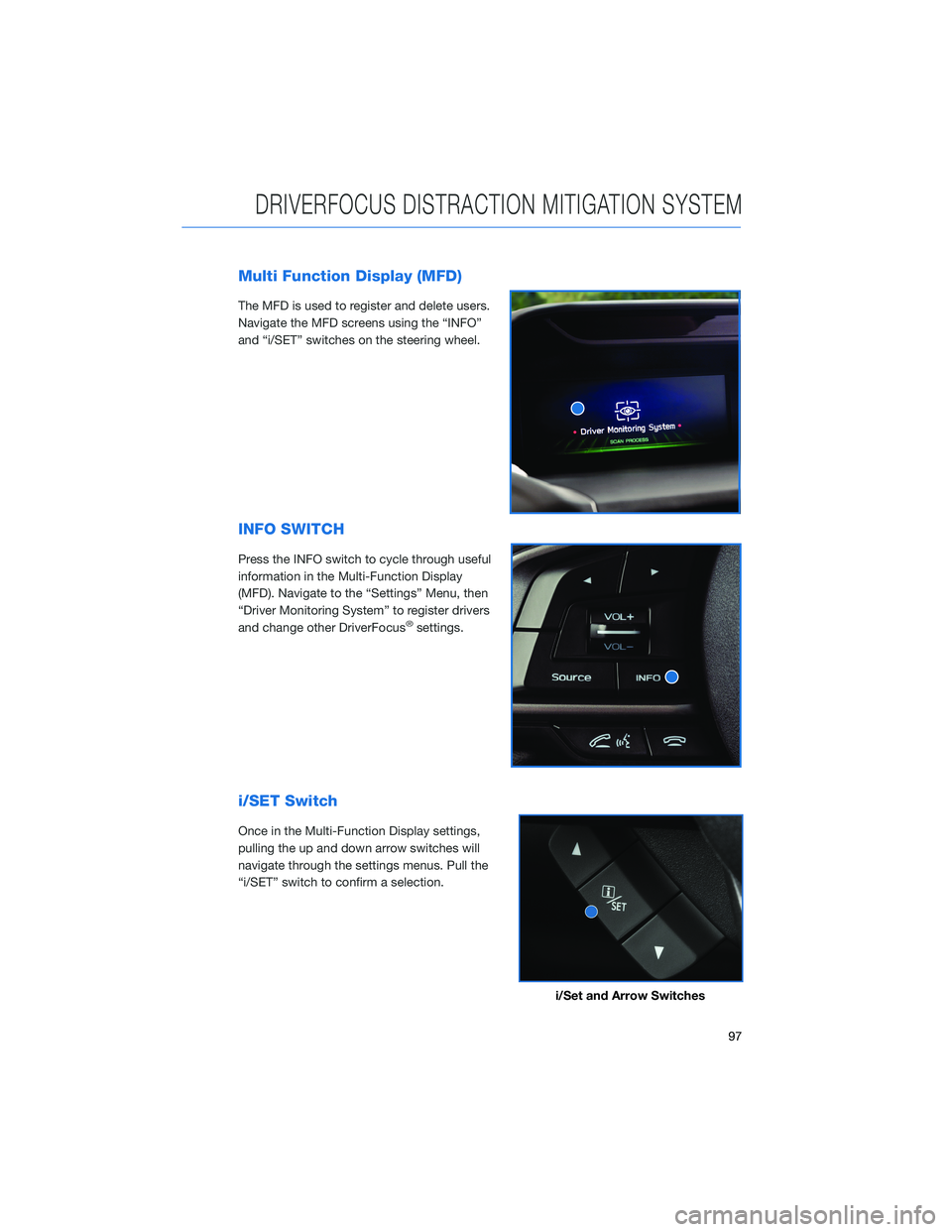 SUBARU FORESTER 2021 Getting Started Guide Multi Function Display (MFD)
The MFD is used to register and delete users.
Navigate the MFD screens using the “INFO”
and “i/SET” switches on the steering wheel.
INFO SWITCH
Press the INFO swit SUBARU FORESTER 2021 Getting Started Guide Multi Function Display (MFD)
The MFD is used to register and delete users.
Navigate the MFD screens using the “INFO”
and “i/SET” switches on the steering wheel.
INFO SWITCH
Press the INFO swit