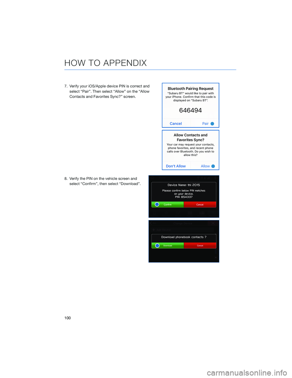 SUBARU CROSSTREK 2021  Getting Started Guide 7. Verify your iOS/Apple device PIN is correct and
select “Pair”. Then select “Allow” on the “Allow
Contacts and Favorites Sync?” screen.
8. Verify the PIN on the vehicle screen and
select
