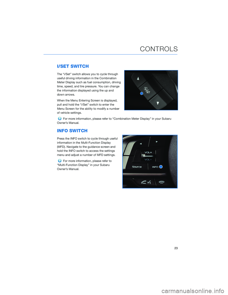 SUBARU CROSSTREK 2021  Getting Started Guide I/SET SWITCH
The “i/Set” switch allows you to cycle through
useful driving information in the Combination
Meter Display such as fuel consumption, driving
time, speed, and tire pressure. You can ch