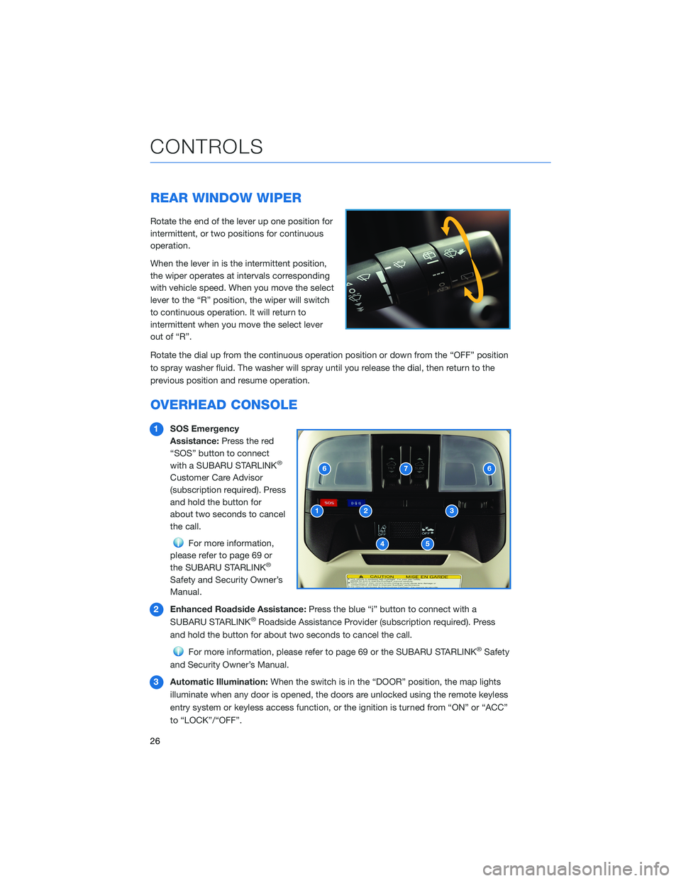 SUBARU CROSSTREK 2021 Getting Started Guide REAR WINDOW WIPER
Rotate the end of the lever up one position for
intermittent, or two positions for continuous
operation.
When the lever in is the intermittent position,
the wiper operates at interva SUBARU CROSSTREK 2021 Getting Started Guide REAR WINDOW WIPER
Rotate the end of the lever up one position for
intermittent, or two positions for continuous
operation.
When the lever in is the intermittent position,
the wiper operates at interva