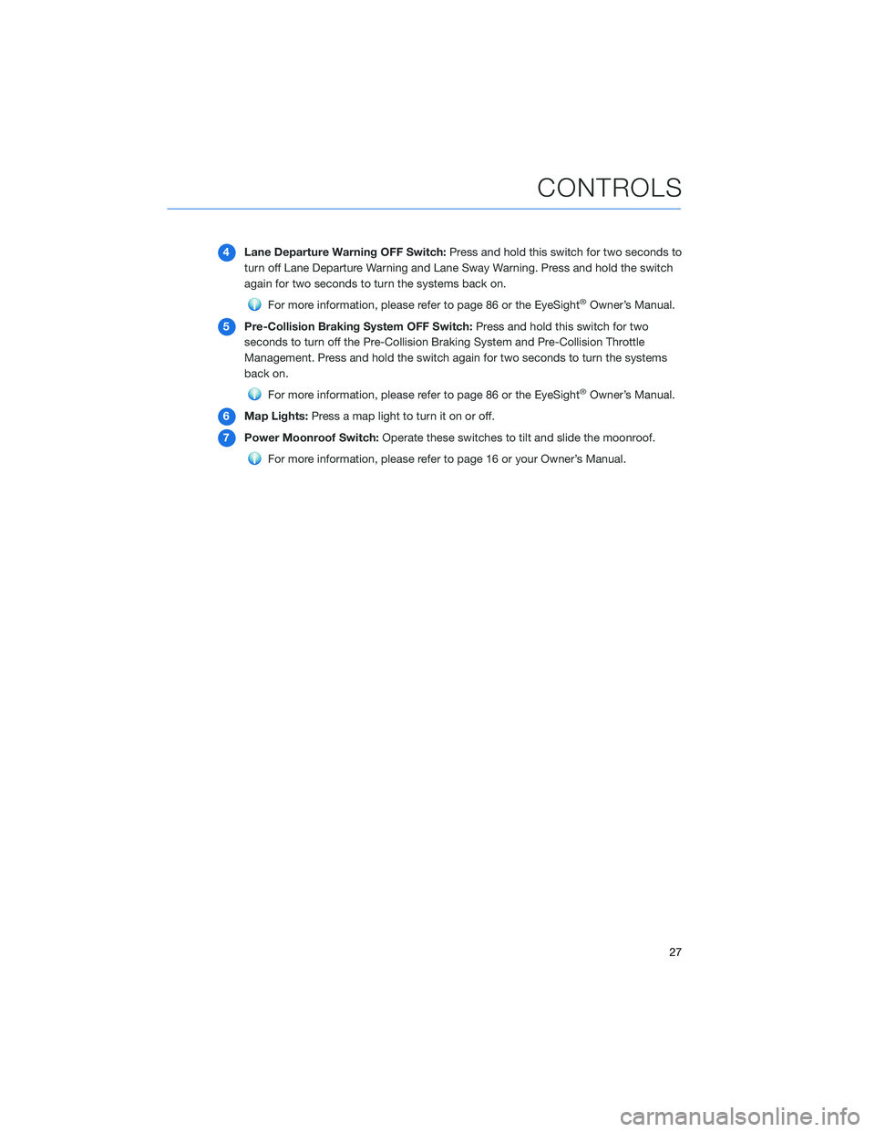 SUBARU CROSSTREK 2021  Getting Started Guide 4Lane Departure Warning OFF Switch:Press and hold this switch for two seconds to
turn off Lane Departure Warning and Lane Sway Warning. Press and hold the switch
again for two seconds to turn the syst