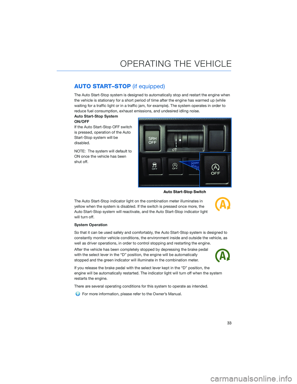 SUBARU CROSSTREK 2021  Getting Started Guide AUTO START–STOP(if equipped)
The Auto Start-Stop system is designed to automatically stop and restart the engine when
the vehicle is stationary for a short period of time after the engine has warmed