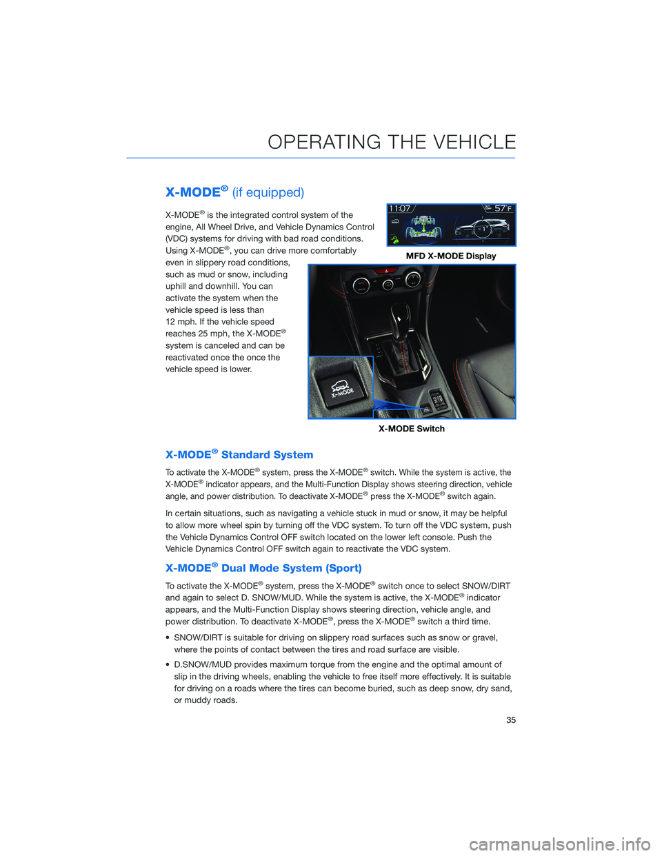 SUBARU CROSSTREK 2021 Getting Started Guide X-MODE®(if equipped)
X-MODE®is the integrated control system of the
engine, All Wheel Drive, and Vehicle Dynamics Control
(VDC) systems for driving with bad road conditions.
Using X-MODE
®, you can SUBARU CROSSTREK 2021 Getting Started Guide X-MODE®(if equipped)
X-MODE®is the integrated control system of the
engine, All Wheel Drive, and Vehicle Dynamics Control
(VDC) systems for driving with bad road conditions.
Using X-MODE
®, you can