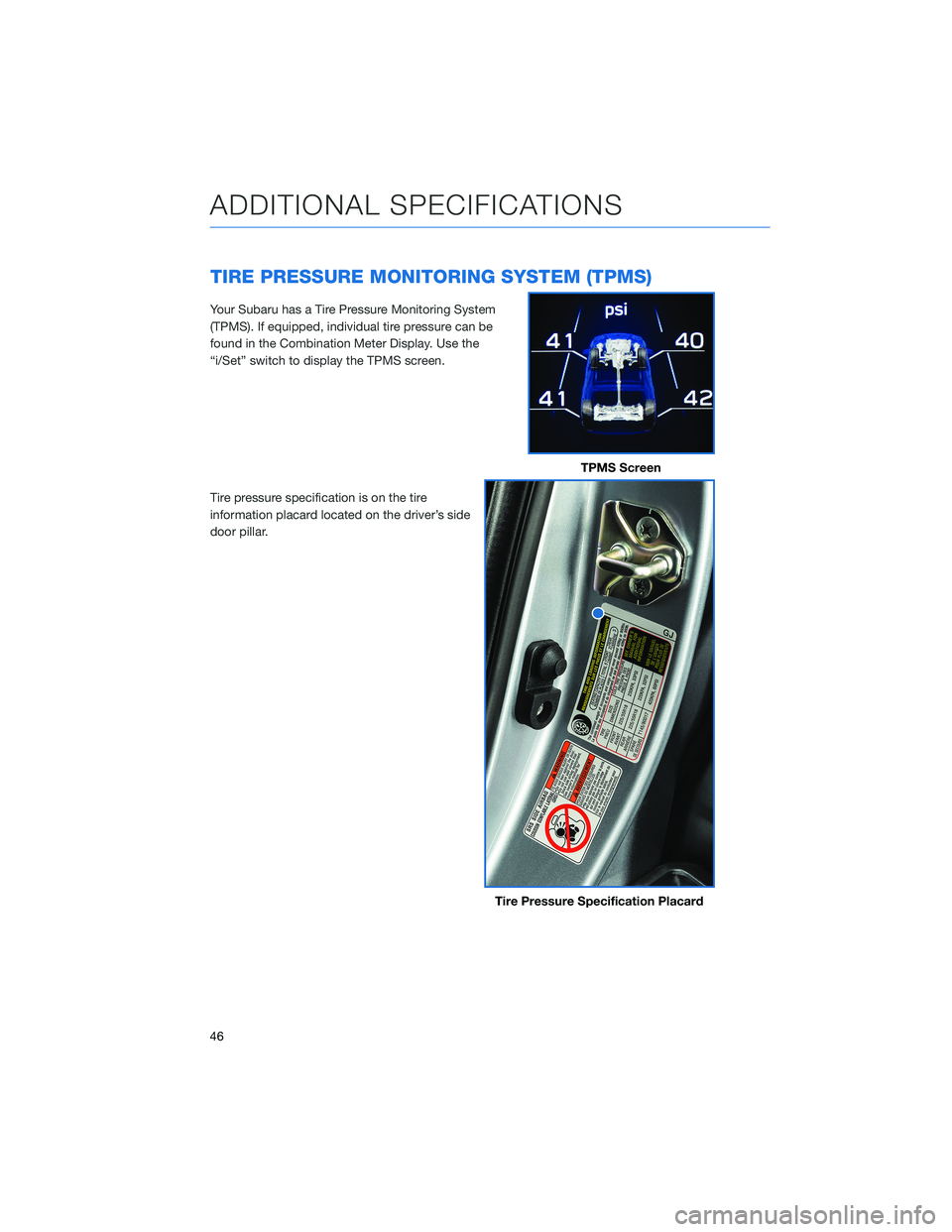SUBARU CROSSTREK 2021 Getting Started Guide TIRE PRESSURE MONITORING SYSTEM (TPMS)
Your Subaru has a Tire Pressure Monitoring System
(TPMS). If equipped, individual tire pressure can be
found in the Combination Meter Display. Use the
“i/Set SUBARU CROSSTREK 2021 Getting Started Guide TIRE PRESSURE MONITORING SYSTEM (TPMS)
Your Subaru has a Tire Pressure Monitoring System
(TPMS). If equipped, individual tire pressure can be
found in the Combination Meter Display. Use the
“i/Set