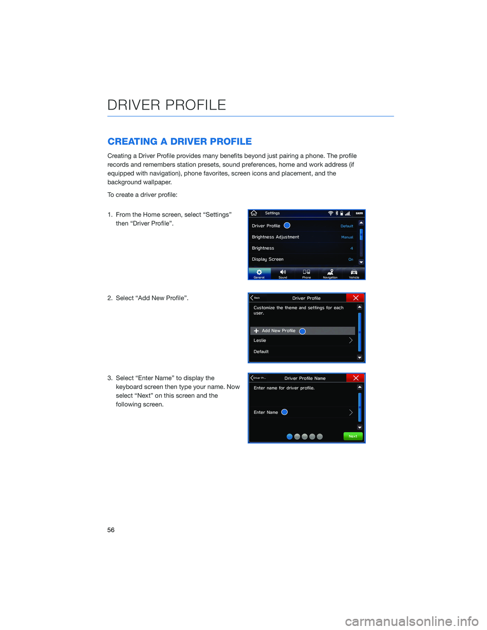 SUBARU CROSSTREK 2021 Getting Started Guide CREATING A DRIVER PROFILE
Creating a Driver Profile provides many benefits beyond just pairing a phone. The profile
records and remembers station presets, sound preferences, home and work address (if
SUBARU CROSSTREK 2021 Getting Started Guide CREATING A DRIVER PROFILE
Creating a Driver Profile provides many benefits beyond just pairing a phone. The profile
records and remembers station presets, sound preferences, home and work address (if