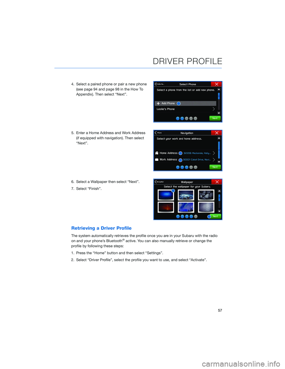 SUBARU CROSSTREK 2021 Getting Started Guide 4. Select a paired phone or pair a new phone
(see page 94 and page 98 in the How To
Appendix). Then select “Next”.
5. Enter a Home Address and Work Address
(if equipped with navigation). Then sele SUBARU CROSSTREK 2021 Getting Started Guide 4. Select a paired phone or pair a new phone
(see page 94 and page 98 in the How To
Appendix). Then select “Next”.
5. Enter a Home Address and Work Address
(if equipped with navigation). Then sele