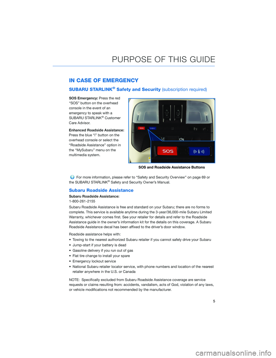 SUBARU CROSSTREK 2021 Getting Started Guide IN CASE OF EMERGENCY
SUBARU STARLINK®Safety and Security(subscription required)
SOS Emergency:Press the red
“SOS” button on the overhead
console in the event of an
emergency to speak with a
SUBAR SUBARU CROSSTREK 2021 Getting Started Guide IN CASE OF EMERGENCY
SUBARU STARLINK®Safety and Security(subscription required)
SOS Emergency:Press the red
“SOS” button on the overhead
console in the event of an
emergency to speak with a
SUBAR