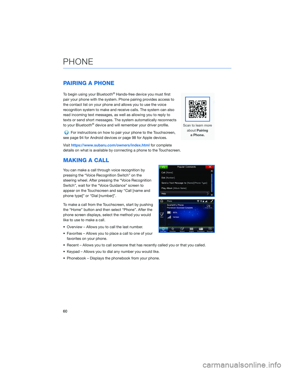 SUBARU CROSSTREK 2021 Getting Started Guide PAIRING A PHONE
To begin using your Bluetooth®Hands-free device you must first
pair your phone with the system. Phone pairing provides access to
the contact list on your phone and allows you to use t SUBARU CROSSTREK 2021 Getting Started Guide PAIRING A PHONE
To begin using your Bluetooth®Hands-free device you must first
pair your phone with the system. Phone pairing provides access to
the contact list on your phone and allows you to use t