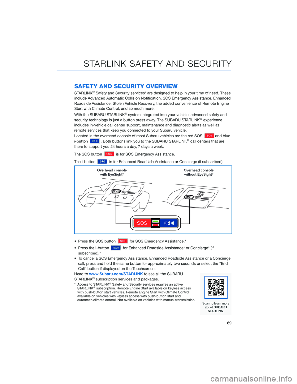SUBARU CROSSTREK 2021 Getting Started Guide SAFETY AND SECURITY OVERVIEW
STARLINK®Safety and Security services* are designed to help in your time of need. These
include Advanced Automatic Collision Notification, SOS Emergency Assistance, Enhan SUBARU CROSSTREK 2021 Getting Started Guide SAFETY AND SECURITY OVERVIEW
STARLINK®Safety and Security services* are designed to help in your time of need. These
include Advanced Automatic Collision Notification, SOS Emergency Assistance, Enhan