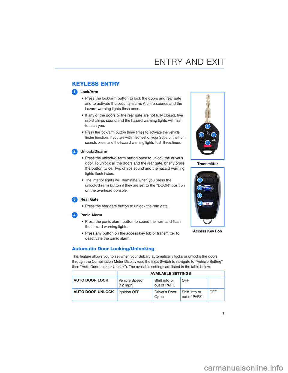 SUBARU CROSSTREK 2021 Getting Started Guide KEYLESS ENTRY
1Lock/Arm
• Press the lock/arm button to lock the doors and rear gate
and to activate the security alarm. A chirp sounds and the
hazard warning lights flash once.
• If any of the doo SUBARU CROSSTREK 2021 Getting Started Guide KEYLESS ENTRY
1Lock/Arm
• Press the lock/arm button to lock the doors and rear gate
and to activate the security alarm. A chirp sounds and the
hazard warning lights flash once.
• If any of the doo