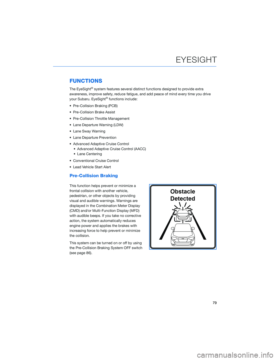 SUBARU CROSSTREK 2021 Getting Started Guide FUNCTIONS
The EyeSight®system features several distinct functions designed to provide extra
awareness, improve safety, reduce fatigue, and add peace of mind every time you drive
your Subaru. EyeSight SUBARU CROSSTREK 2021 Getting Started Guide FUNCTIONS
The EyeSight®system features several distinct functions designed to provide extra
awareness, improve safety, reduce fatigue, and add peace of mind every time you drive
your Subaru. EyeSight