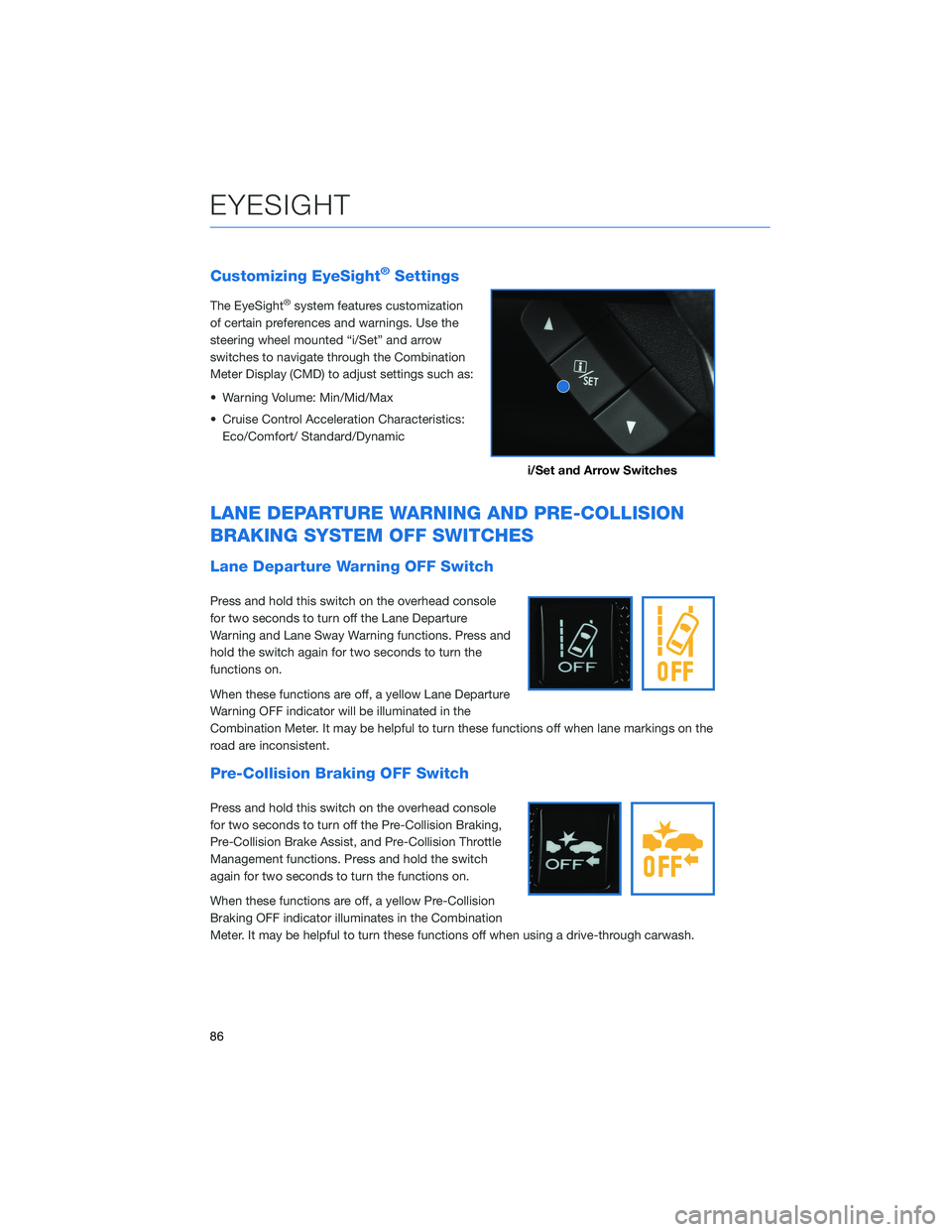 SUBARU CROSSTREK 2021 Getting Started Guide Customizing EyeSight®Settings
The EyeSight®system features customization
of certain preferences and warnings. Use the
steering wheel mounted “i/Set” and arrow
switches to navigate through the Co SUBARU CROSSTREK 2021 Getting Started Guide Customizing EyeSight®Settings
The EyeSight®system features customization
of certain preferences and warnings. Use the
steering wheel mounted “i/Set” and arrow
switches to navigate through the Co