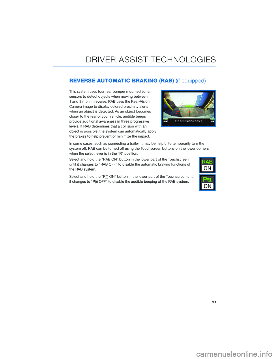 SUBARU CROSSTREK 2021 Getting Started Guide REVERSE AUTOMATIC BRAKING (RAB)(if equipped)
This system uses four rear bumper mounted sonar
sensors to detect objects when moving between
1 and 9 mph in reverse. RAB uses the Rear-Vision
Camera image SUBARU CROSSTREK 2021 Getting Started Guide REVERSE AUTOMATIC BRAKING (RAB)(if equipped)
This system uses four rear bumper mounted sonar
sensors to detect objects when moving between
1 and 9 mph in reverse. RAB uses the Rear-Vision
Camera image