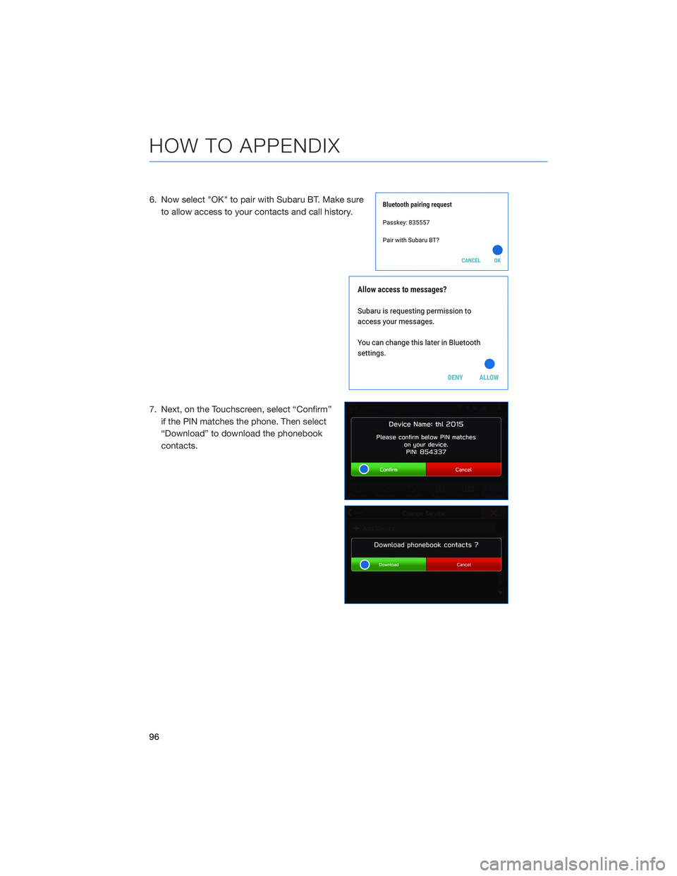 SUBARU CROSSTREK 2021  Getting Started Guide 6. Now select "OK" to pair with Subaru BT. Make sure
to allow access to your contacts and call history.
7. Next, on the Touchscreen, select “Confirm”
if the PIN matches the phone. Then sel