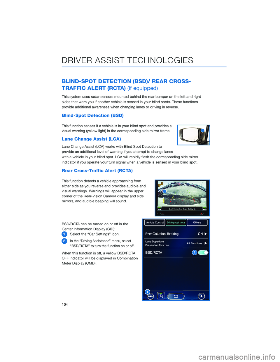 SUBARU LEGACY 2021 Getting Started Guide BLIND-SPOT DETECTION (BSD)/ REAR CROSS-
TRAFFIC ALERT (RCTA)(if equipped)
This system uses radar sensors mounted behind the rear bumper on the left and right
sides that warn you if another vehicle is SUBARU LEGACY 2021 Getting Started Guide BLIND-SPOT DETECTION (BSD)/ REAR CROSS-
TRAFFIC ALERT (RCTA)(if equipped)
This system uses radar sensors mounted behind the rear bumper on the left and right
sides that warn you if another vehicle is