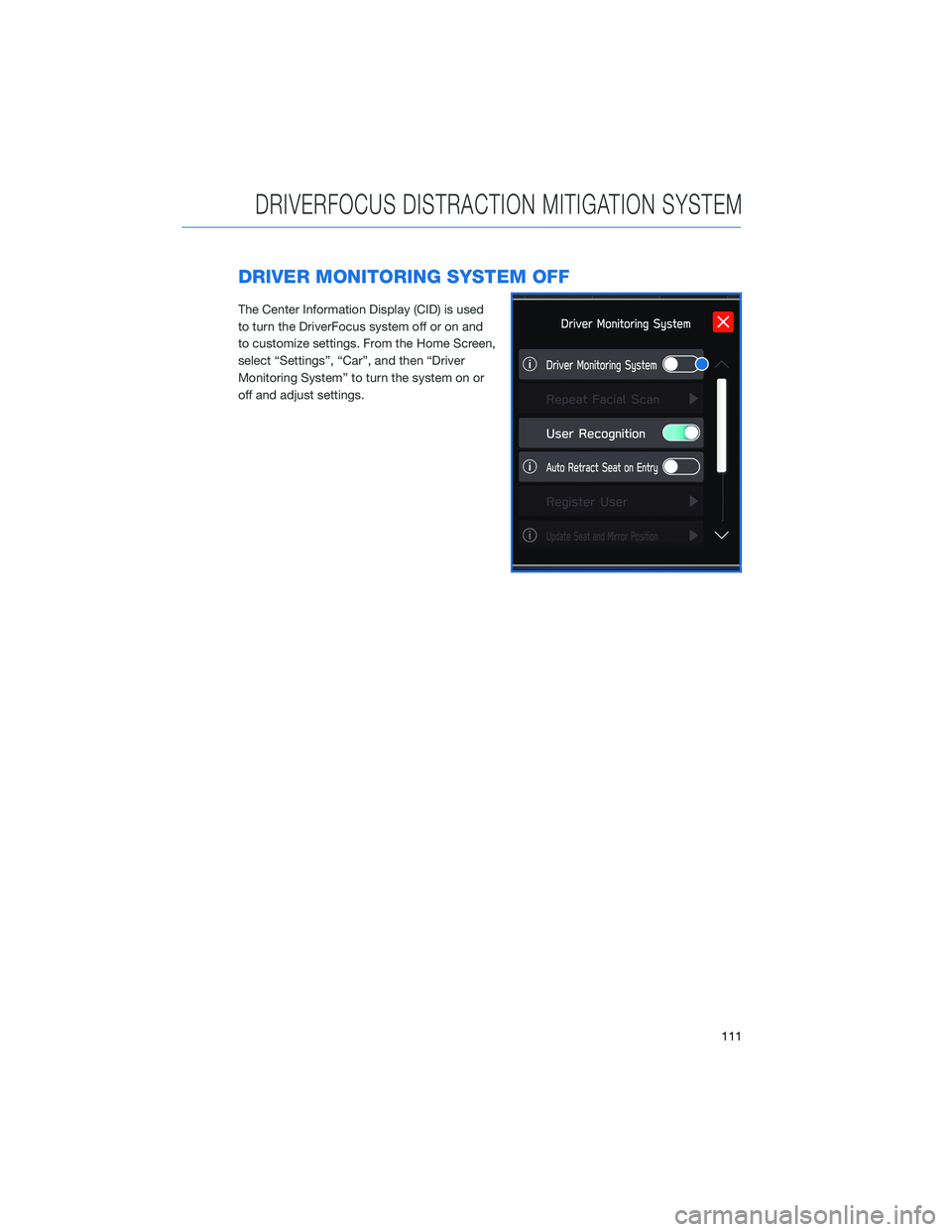 SUBARU LEGACY 2021  Getting Started Guide DRIVER MONITORING SYSTEM OFF
The Center Information Display (CID) is used
to turn the DriverFocus system off or on and
to customize settings. From the Home Screen,
select “Settings”, “Car”, an