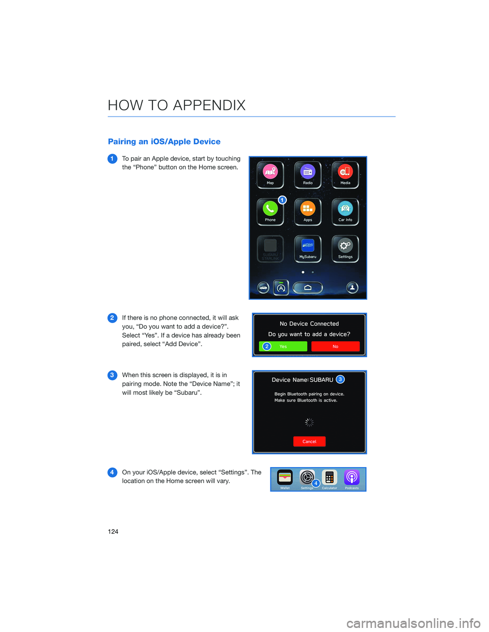SUBARU LEGACY 2021 Getting Started Guide Pairing an iOS/Apple Device
1To pair an Apple device, start by touching
the “Phone” button on the Home screen.
2If there is no phone connected, it will ask
you, “Do you want to add a device?”. SUBARU LEGACY 2021 Getting Started Guide Pairing an iOS/Apple Device
1To pair an Apple device, start by touching
the “Phone” button on the Home screen.
2If there is no phone connected, it will ask
you, “Do you want to add a device?”.