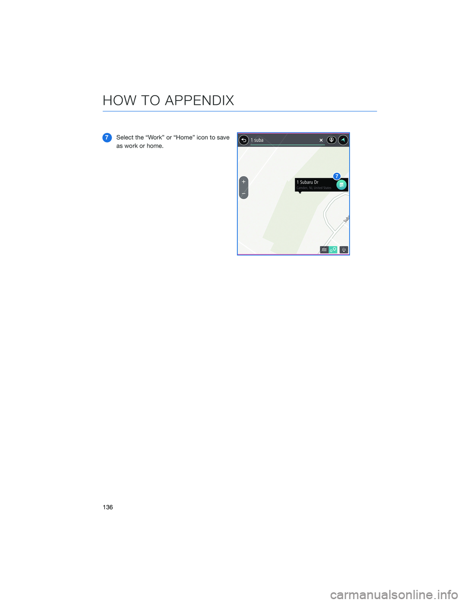 SUBARU LEGACY 2021  Getting Started Guide 7Select the “Work” or “Home” icon to save
as work or home.
HOW TO APPENDIX
136 