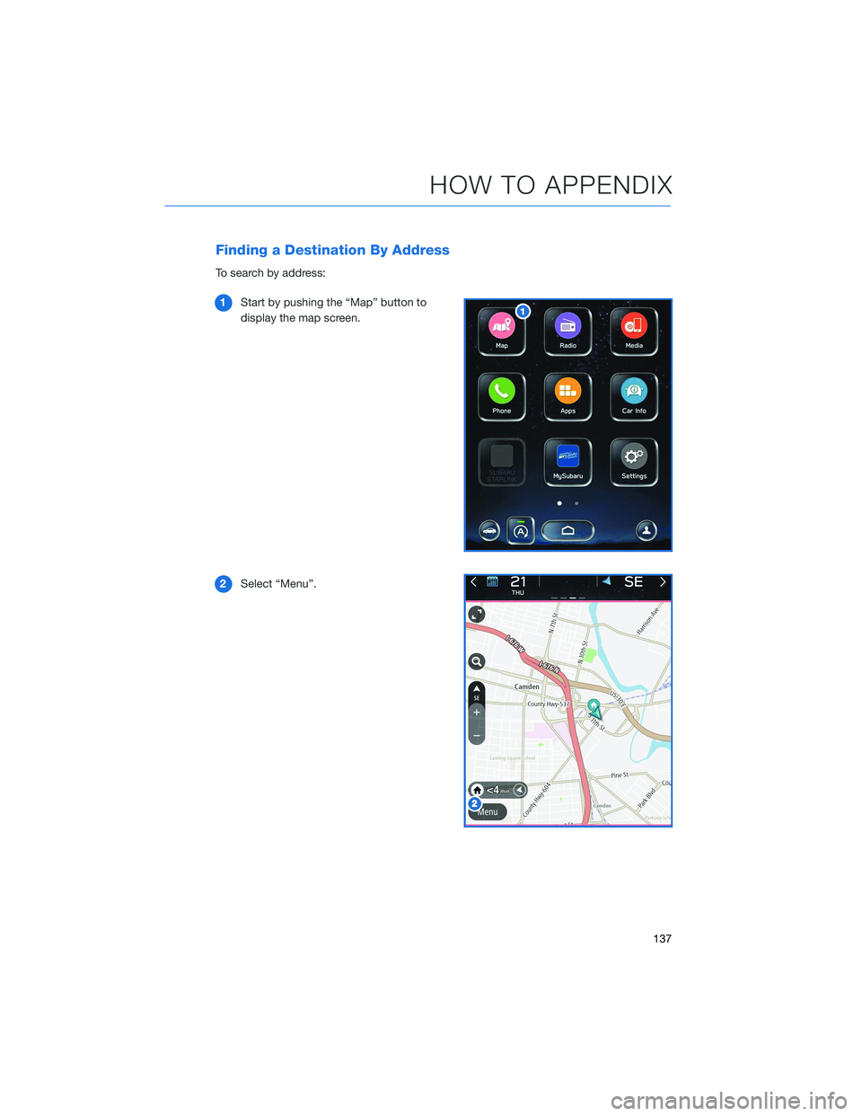 SUBARU LEGACY 2021  Getting Started Guide Finding a Destination By Address
To search by address:
1Start by pushing the “Map” button to
display the map screen.
2Select “Menu”.
HOW TO APPENDIX
137 