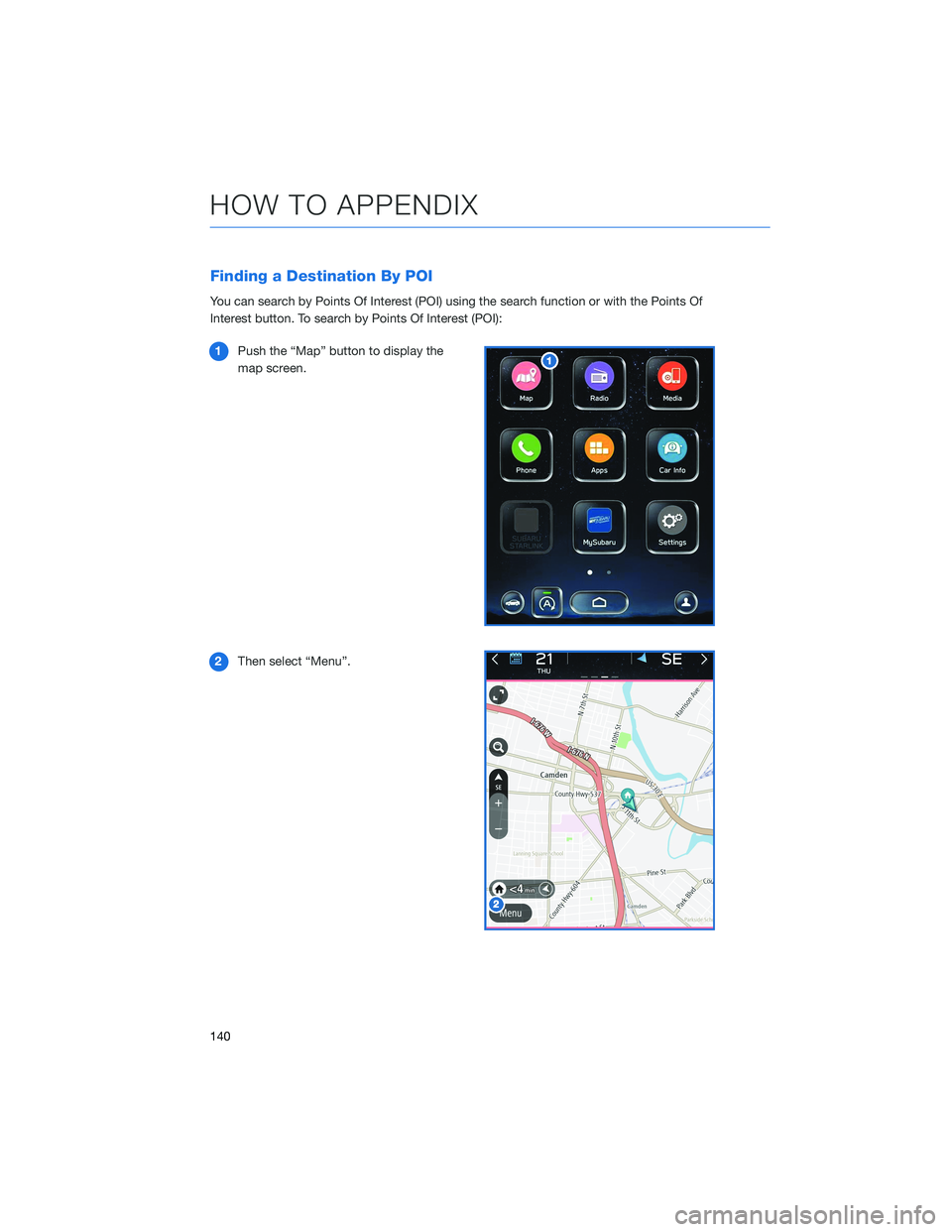 SUBARU LEGACY 2021  Getting Started Guide Finding a Destination By POI
You can search by Points Of Interest (POI) using the search function or with the Points Of
Interest button. To search by Points Of Interest (POI):
1Push the “Map” butt