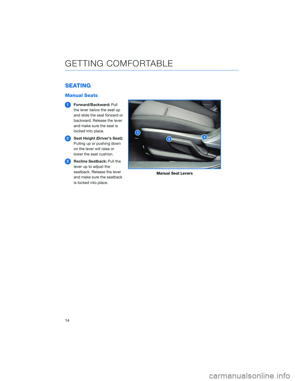 SUBARU LEGACY 2021 Getting Started Guide SEATING
Manual Seats
1Forward/Backward:Pull
the lever below the seat up
and slide the seat forward or
backward. Release the lever
and make sure the seat is
locked into place.
2Seat Height (Driver’s SUBARU LEGACY 2021 Getting Started Guide SEATING
Manual Seats
1Forward/Backward:Pull
the lever below the seat up
and slide the seat forward or
backward. Release the lever
and make sure the seat is
locked into place.
2Seat Height (Driver’s