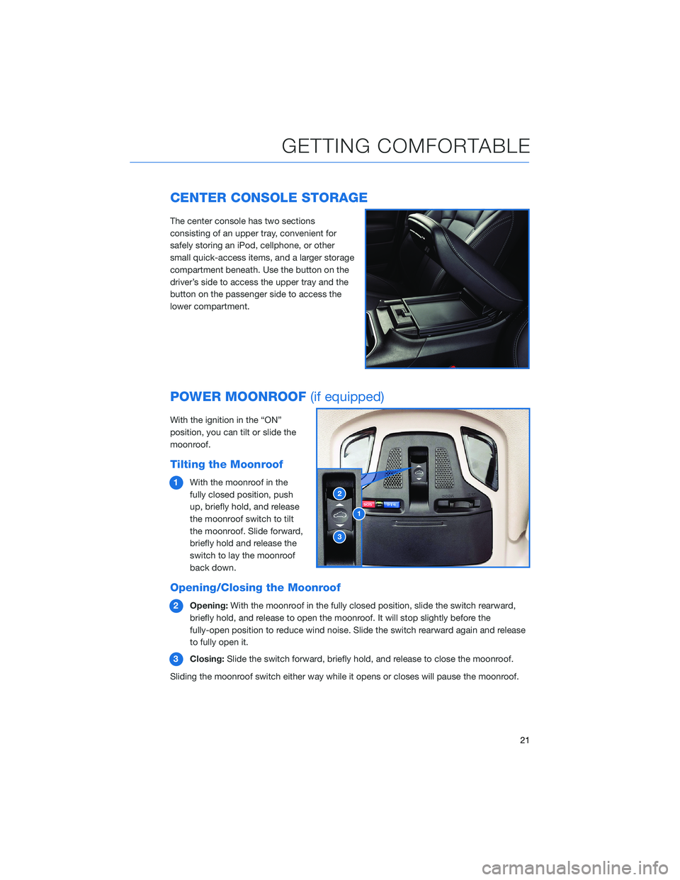 SUBARU LEGACY 2021 Getting Started Guide CENTER CONSOLE STORAGE
The center console has two sections
consisting of an upper tray, convenient for
safely storing an iPod, cellphone, or other
small quick-access items, and a larger storage
compar SUBARU LEGACY 2021 Getting Started Guide CENTER CONSOLE STORAGE
The center console has two sections
consisting of an upper tray, convenient for
safely storing an iPod, cellphone, or other
small quick-access items, and a larger storage
compar