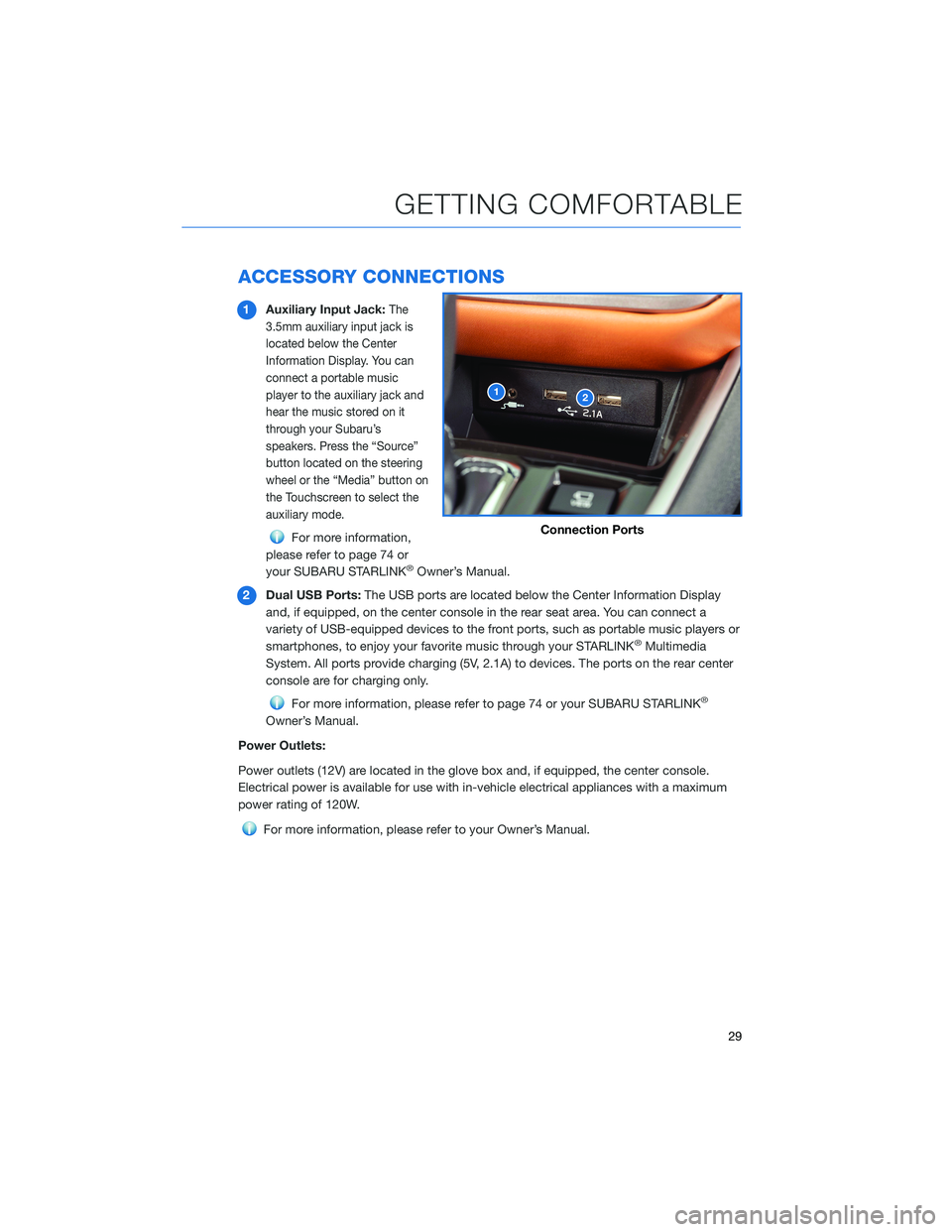 SUBARU LEGACY 2021 Getting Started Guide ACCESSORY CONNECTIONS
1Auxiliary Input Jack:The
3.5mm auxiliary input jack is
located below the Center
Information Display. You can
connect a portable music
player to the auxiliary jack and
hear the m SUBARU LEGACY 2021 Getting Started Guide ACCESSORY CONNECTIONS
1Auxiliary Input Jack:The
3.5mm auxiliary input jack is
located below the Center
Information Display. You can
connect a portable music
player to the auxiliary jack and
hear the m