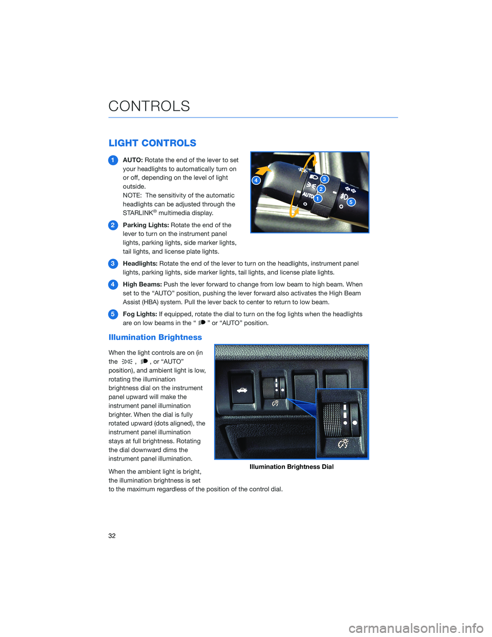 SUBARU LEGACY 2021 Getting Started Guide LIGHT CONTROLS
1AUTO:Rotate the end of the lever to set
your headlights to automatically turn on
or off, depending on the level of light
outside.
NOTE: The sensitivity of the automatic
headlights can SUBARU LEGACY 2021 Getting Started Guide LIGHT CONTROLS
1AUTO:Rotate the end of the lever to set
your headlights to automatically turn on
or off, depending on the level of light
outside.
NOTE: The sensitivity of the automatic
headlights can