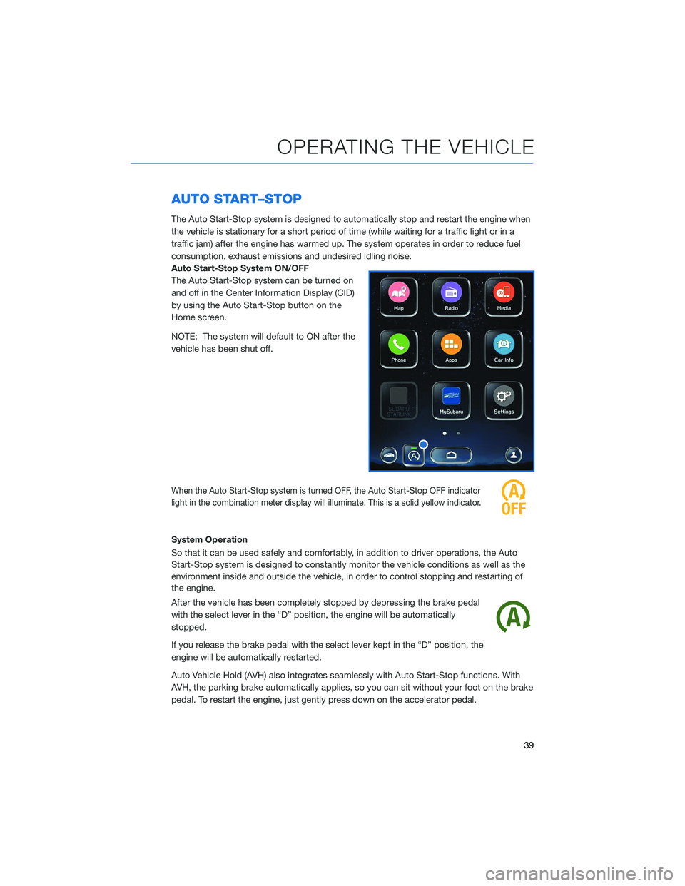SUBARU LEGACY 2021 Getting Started Guide AUTO START–STOP
The Auto Start-Stop system is designed to automatically stop and restart the engine when
the vehicle is stationary for a short period of time (while waiting for a traffic light or in SUBARU LEGACY 2021 Getting Started Guide AUTO START–STOP
The Auto Start-Stop system is designed to automatically stop and restart the engine when
the vehicle is stationary for a short period of time (while waiting for a traffic light or in