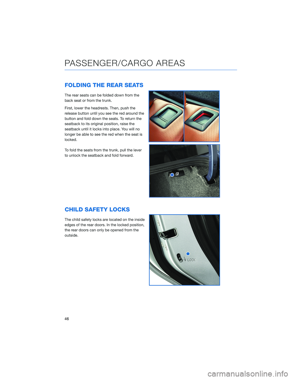SUBARU LEGACY 2021 Getting Started Guide FOLDING THE REAR SEATS
The rear seats can be folded down from the
back seat or from the trunk.
First, lower the headrests. Then, push the
release button until you see the red around the
button and fol SUBARU LEGACY 2021 Getting Started Guide FOLDING THE REAR SEATS
The rear seats can be folded down from the
back seat or from the trunk.
First, lower the headrests. Then, push the
release button until you see the red around the
button and fol