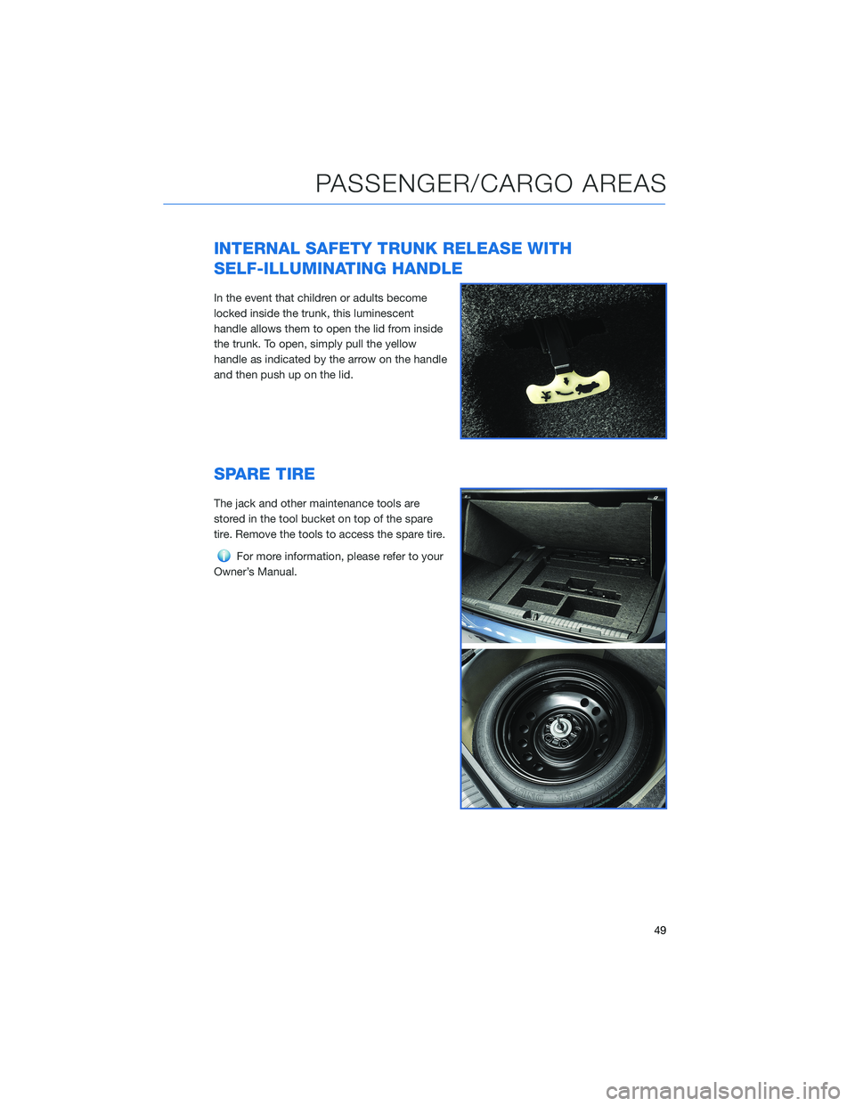 SUBARU LEGACY 2021 Getting Started Guide INTERNAL SAFETY TRUNK RELEASE WITH
SELF-ILLUMINATING HANDLE
In the event that children or adults become
locked inside the trunk, this luminescent
handle allows them to open the lid from inside
the tru SUBARU LEGACY 2021 Getting Started Guide INTERNAL SAFETY TRUNK RELEASE WITH
SELF-ILLUMINATING HANDLE
In the event that children or adults become
locked inside the trunk, this luminescent
handle allows them to open the lid from inside
the tru
