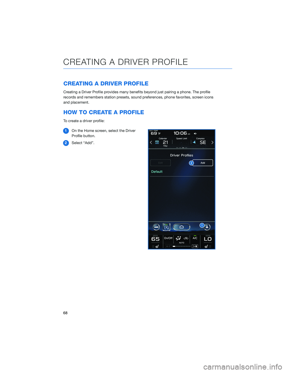 SUBARU LEGACY 2021 Getting Started Guide CREATING A DRIVER PROFILE
Creating a Driver Profile provides many benefits beyond just pairing a phone. The profile
records and remembers station presets, sound preferences, phone favorites, screen ic SUBARU LEGACY 2021 Getting Started Guide CREATING A DRIVER PROFILE
Creating a Driver Profile provides many benefits beyond just pairing a phone. The profile
records and remembers station presets, sound preferences, phone favorites, screen ic