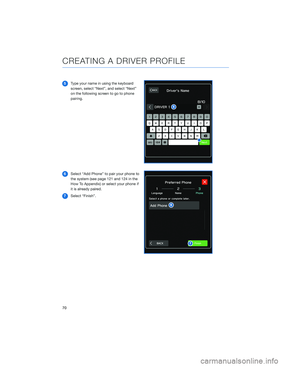 SUBARU LEGACY 2021 Getting Started Guide 5Type your name in using the keyboard
screen, select “Next”, and select “Next”
on the following screen to go to phone
pairing.
6Select “Add Phone” to pair your phone to
the system (see pag SUBARU LEGACY 2021 Getting Started Guide 5Type your name in using the keyboard
screen, select “Next”, and select “Next”
on the following screen to go to phone
pairing.
6Select “Add Phone” to pair your phone to
the system (see pag