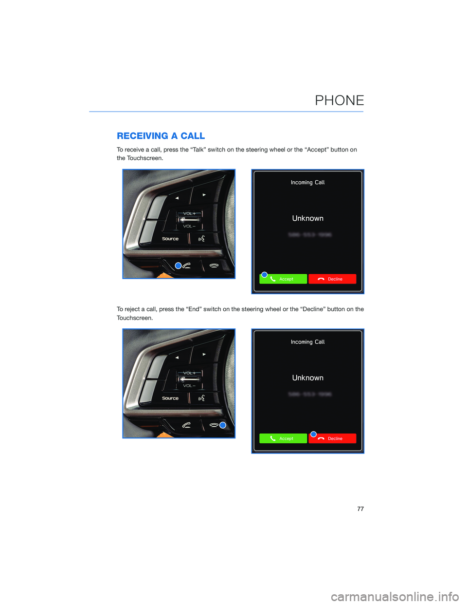 SUBARU LEGACY 2021 Getting Started Guide RECEIVING A CALL
To receive a call, press the “Talk” switch on the steering wheel or the “Accept” button on
the Touchscreen.
To reject a call, press the “End” switch on the steering wheel SUBARU LEGACY 2021 Getting Started Guide RECEIVING A CALL
To receive a call, press the “Talk” switch on the steering wheel or the “Accept” button on
the Touchscreen.
To reject a call, press the “End” switch on the steering wheel