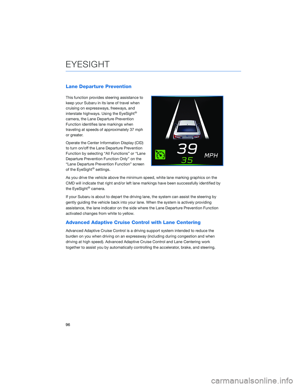 SUBARU LEGACY 2021 Getting Started Guide Lane Departure Prevention
This function provides steering assistance to
keep your Subaru in its lane of travel when
cruising on expressways, freeways, and
interstate highways. Using the EyeSight
®
ca SUBARU LEGACY 2021 Getting Started Guide Lane Departure Prevention
This function provides steering assistance to
keep your Subaru in its lane of travel when
cruising on expressways, freeways, and
interstate highways. Using the EyeSight
®
ca