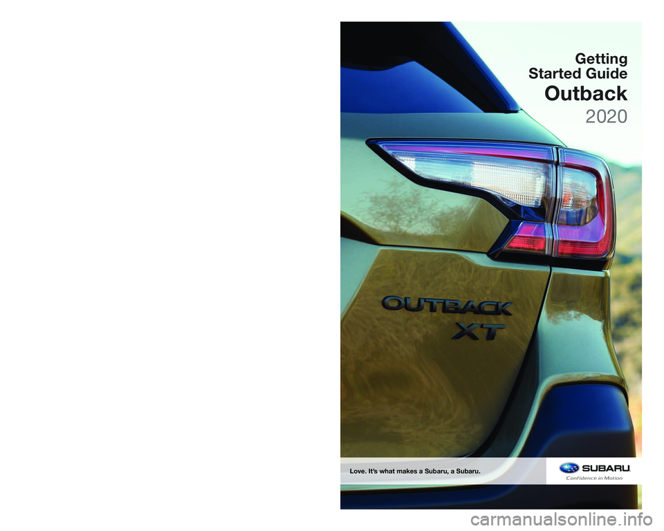 SUBARU OUTBACK 2020  Getting Started Guide SUBARU of America, Inc. 
One Subaru Drive   
Camden, NJ 08103-9800
MSA5B2004A 
Issued July 2019 
Printed in USA 07/19
Love. It’s what makes a Subaru, a Subaru.
Getting   
Started Guide
Outback 
2020