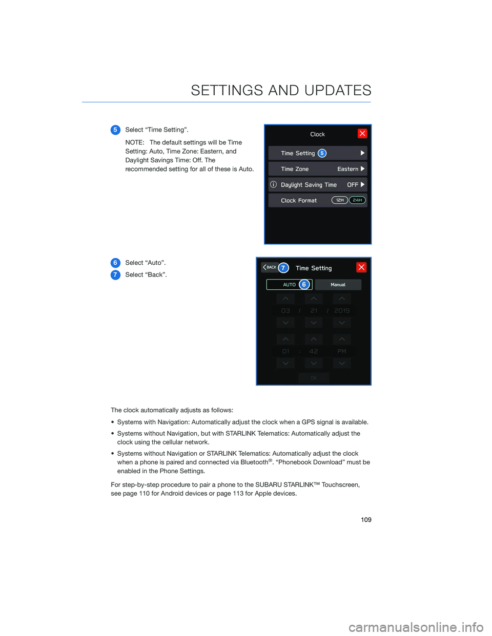 SUBARU OUTBACK 2020 Getting Started Guide 5Select “Time Setting”.
NOTE: The default settings will be Time
Setting: Auto, Time Zone: Eastern, and
Daylight Savings Time: Off. The
recommended setting for all of these is Auto.
6 Select “Aut SUBARU OUTBACK 2020 Getting Started Guide 5Select “Time Setting”.
NOTE: The default settings will be Time
Setting: Auto, Time Zone: Eastern, and
Daylight Savings Time: Off. The
recommended setting for all of these is Auto.
6 Select “Aut
