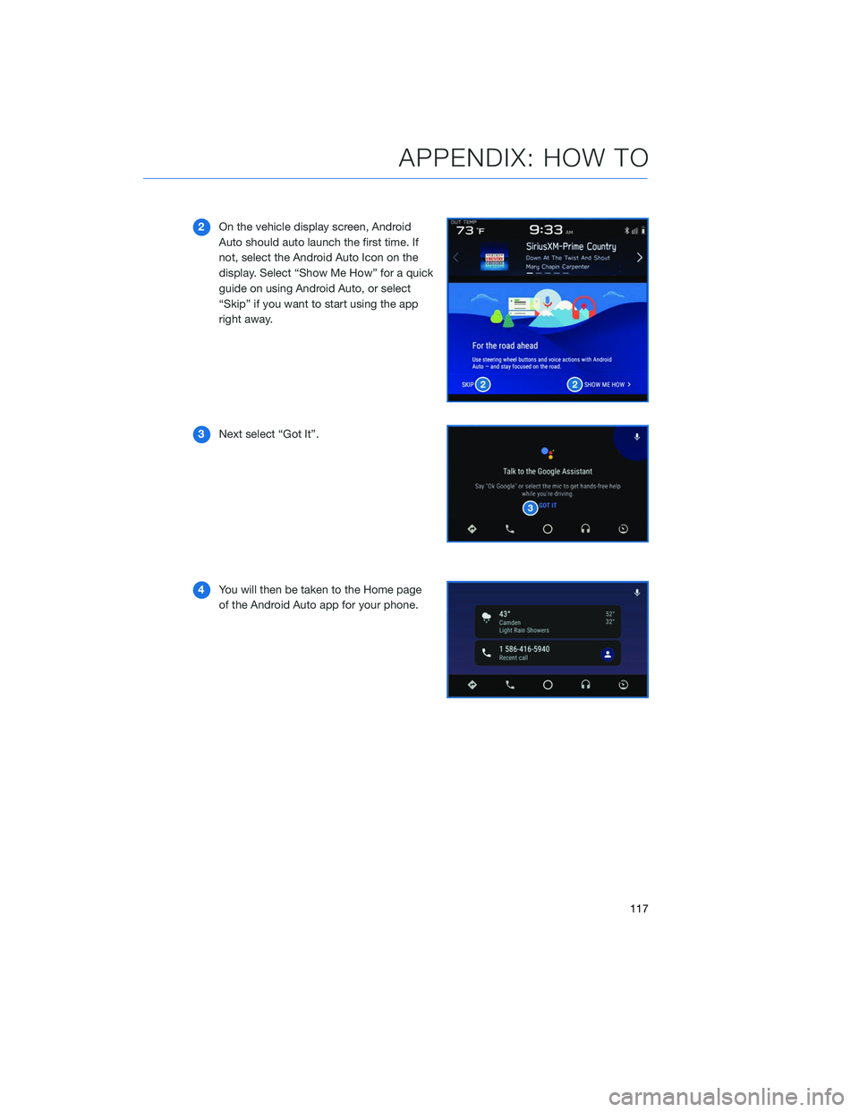 SUBARU OUTBACK 2020 Getting Started Guide 2On the vehicle display screen, Android
Auto should auto launch the first time. If
not, select the Android Auto Icon on the
display. Select “Show Me How” for a quick
guide on using Android Auto, o SUBARU OUTBACK 2020 Getting Started Guide 2On the vehicle display screen, Android
Auto should auto launch the first time. If
not, select the Android Auto Icon on the
display. Select “Show Me How” for a quick
guide on using Android Auto, o