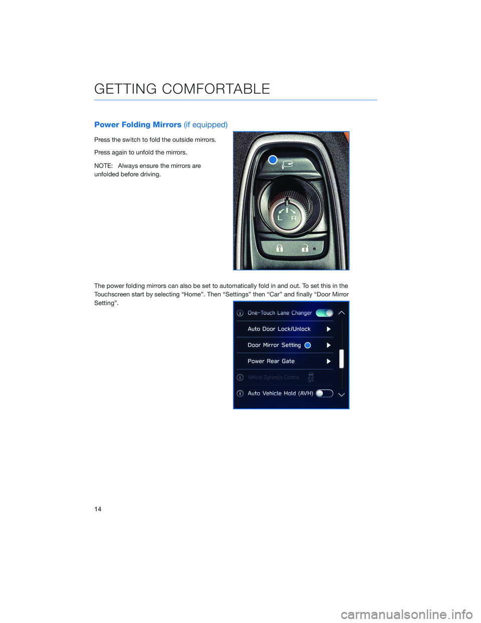 SUBARU OUTBACK 2020 Getting Started Guide Power Folding Mirrors(if equipped)
Press the switch to fold the outside mirrors.
Press again to unfold the mirrors.
NOTE: Always ensure the mirrors are
unfolded before driving.
The power folding mirro SUBARU OUTBACK 2020 Getting Started Guide Power Folding Mirrors(if equipped)
Press the switch to fold the outside mirrors.
Press again to unfold the mirrors.
NOTE: Always ensure the mirrors are
unfolded before driving.
The power folding mirro