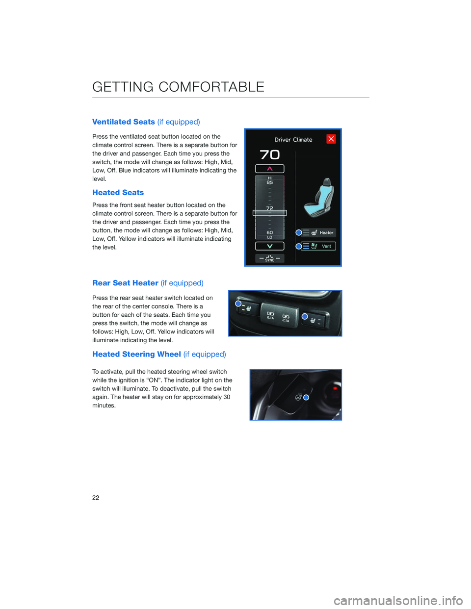 SUBARU OUTBACK 2020 Getting Started Guide Ventilated Seats(if equipped)
Press the ventilated seat button located on the
climate control screen. There is a separate button for
the driver and passenger. Each time you press the
switch, the mode SUBARU OUTBACK 2020 Getting Started Guide Ventilated Seats(if equipped)
Press the ventilated seat button located on the
climate control screen. There is a separate button for
the driver and passenger. Each time you press the
switch, the mode