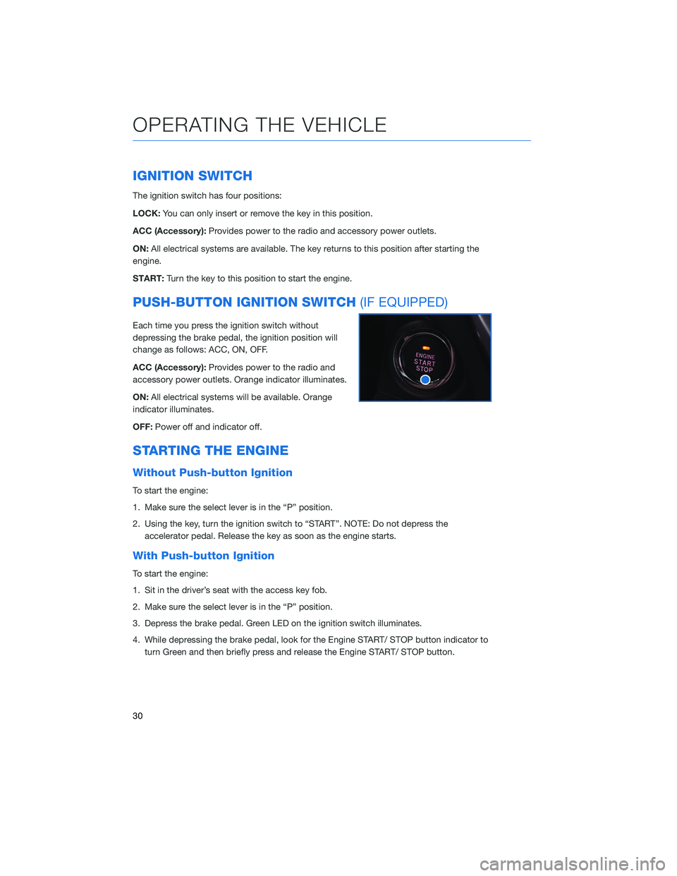 SUBARU OUTBACK 2020 Getting Started Guide IGNITION SWITCH
The ignition switch has four positions:
LOCK:You can only insert or remove the key in this position.
ACC (Accessory): Provides power to the radio and accessory power outlets.
ON: All e SUBARU OUTBACK 2020 Getting Started Guide IGNITION SWITCH
The ignition switch has four positions:
LOCK:You can only insert or remove the key in this position.
ACC (Accessory): Provides power to the radio and accessory power outlets.
ON: All e