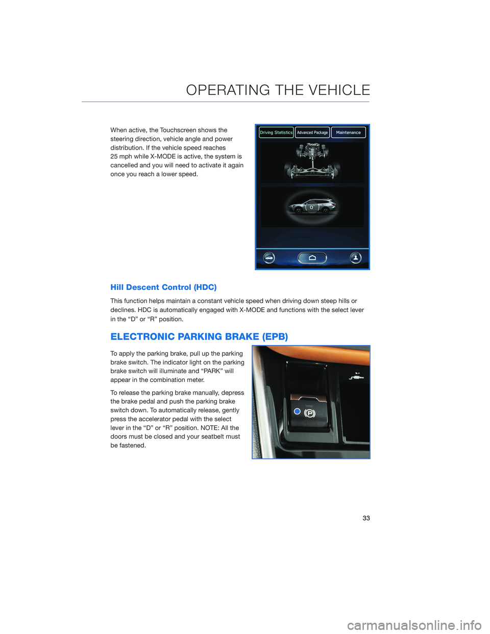 SUBARU OUTBACK 2020 Getting Started Guide When active, the Touchscreen shows the
steering direction, vehicle angle and power
distribution. If the vehicle speed reaches
25 mph while X-MODE is active, the system is
cancelled and you will need t SUBARU OUTBACK 2020 Getting Started Guide When active, the Touchscreen shows the
steering direction, vehicle angle and power
distribution. If the vehicle speed reaches
25 mph while X-MODE is active, the system is
cancelled and you will need t