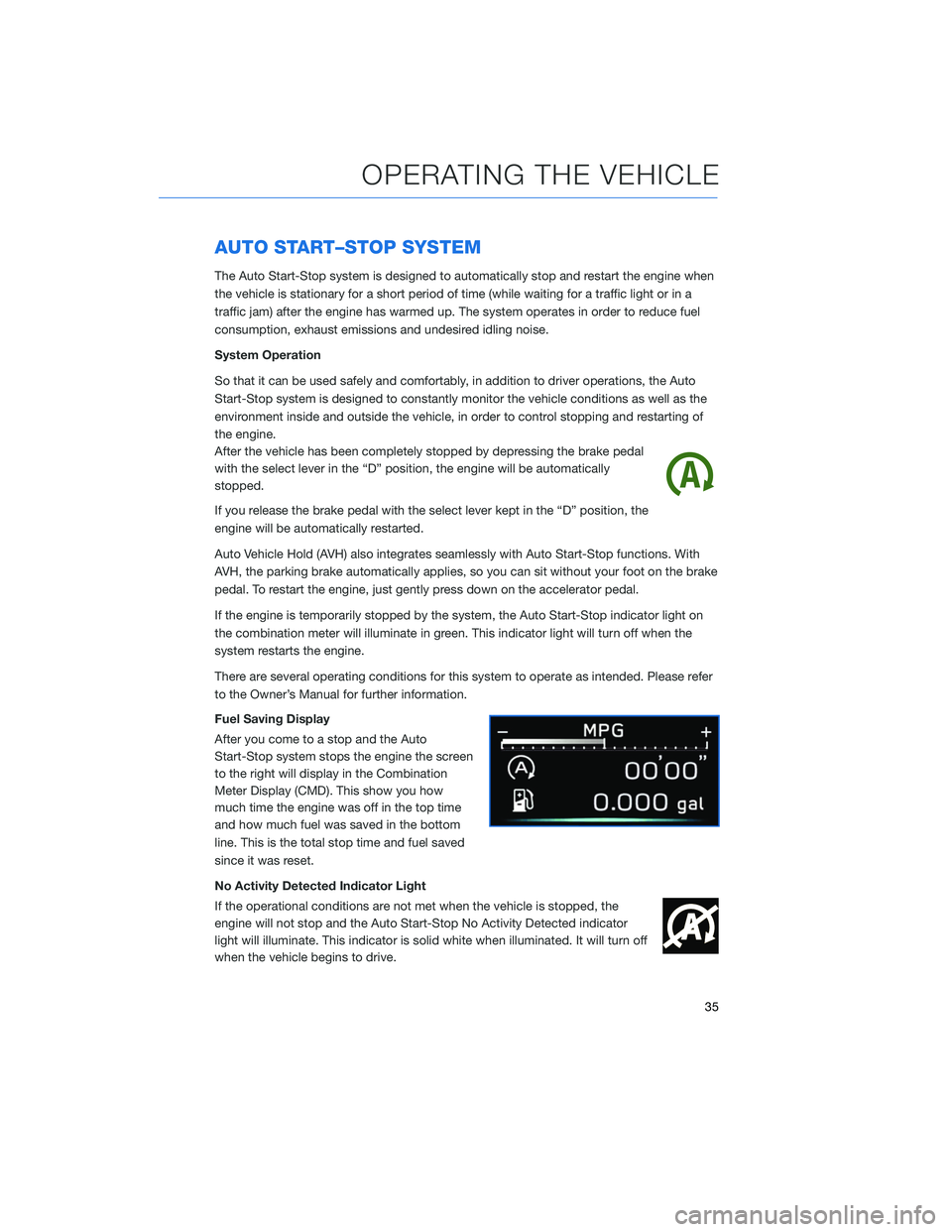 SUBARU OUTBACK 2020 Getting Started Guide AUTO START–STOP SYSTEM
The Auto Start-Stop system is designed to automatically stop and restart the engine when
the vehicle is stationary for a short period of time (while waiting for a traffic ligh SUBARU OUTBACK 2020 Getting Started Guide AUTO START–STOP SYSTEM
The Auto Start-Stop system is designed to automatically stop and restart the engine when
the vehicle is stationary for a short period of time (while waiting for a traffic ligh