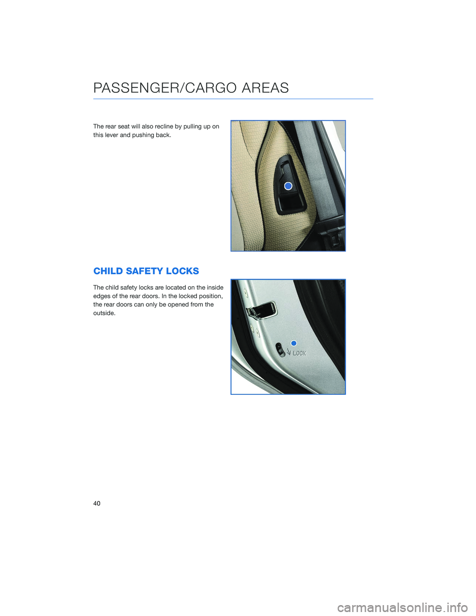 SUBARU OUTBACK 2020 Getting Started Guide The rear seat will also recline by pulling up on
this lever and pushing back.
CHILD SAFETY LOCKS
The child safety locks are located on the inside
edges of the rear doors. In the locked position,
the r SUBARU OUTBACK 2020 Getting Started Guide The rear seat will also recline by pulling up on
this lever and pushing back.
CHILD SAFETY LOCKS
The child safety locks are located on the inside
edges of the rear doors. In the locked position,
the r