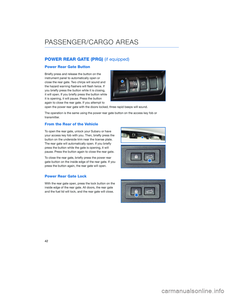 SUBARU OUTBACK 2020 Getting Started Guide POWER REAR GATE (PRG)(if equipped)
Power Rear Gate Button
Briefly press and release the button on the
instrument panel to automatically open or
close the rear gate. Two chirps will sound and
the hazar SUBARU OUTBACK 2020 Getting Started Guide POWER REAR GATE (PRG)(if equipped)
Power Rear Gate Button
Briefly press and release the button on the
instrument panel to automatically open or
close the rear gate. Two chirps will sound and
the hazar